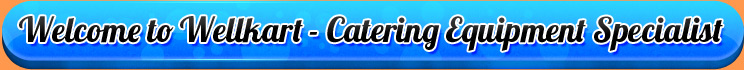 Welcome to Wellkart-Catering Equipment Specialist Welcome to Wellkart-Catering Equipment Specialist